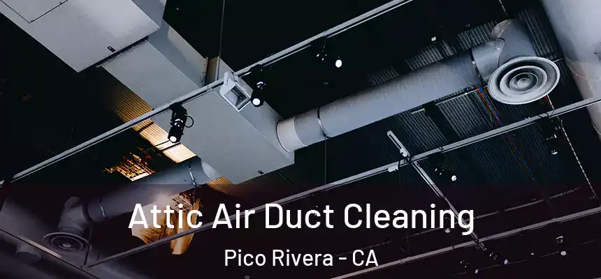  Attic Air Duct Cleaning Pico Rivera - CA