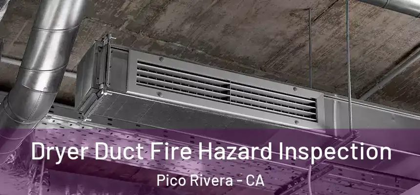 Dryer Duct Fire Hazard Inspection Pico Rivera - CA