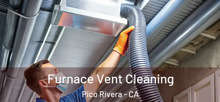  Furnace Vent Cleaning Pico Rivera - CA