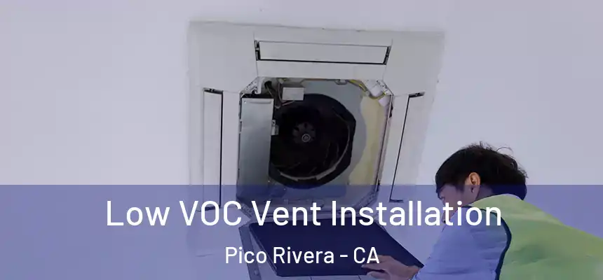  Low VOC Vent Installation Pico Rivera - CA