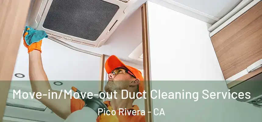  Move-in/Move-out Duct Cleaning Services Pico Rivera - CA