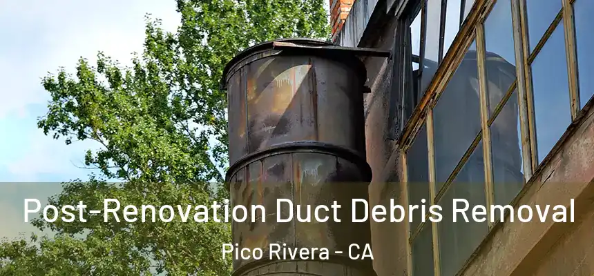  Post-Renovation Duct Debris Removal Pico Rivera - CA