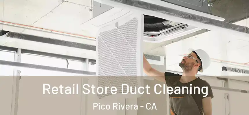 Retail Store Duct Cleaning Pico Rivera - CA