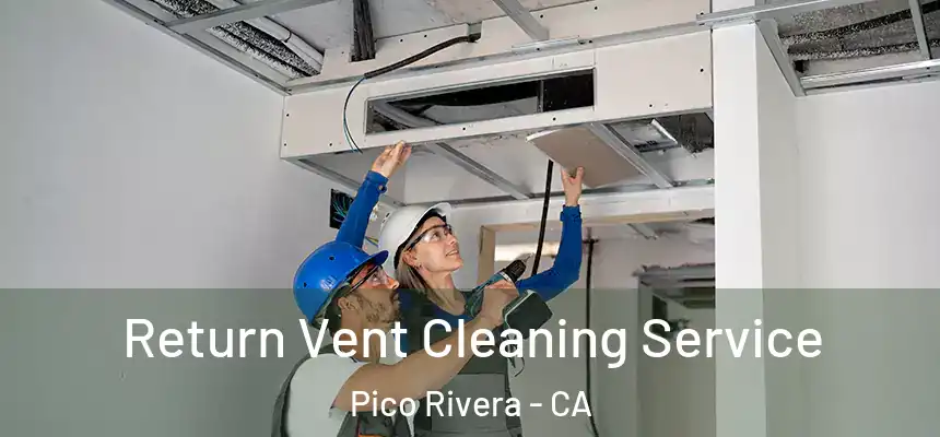  Return Vent Cleaning Service Pico Rivera - CA