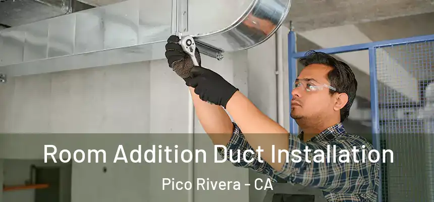 Room Addition Duct Installation Pico Rivera - CA