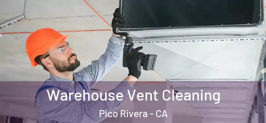 Warehouse Vent Cleaning Pico Rivera - CA